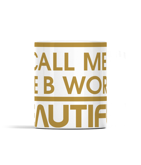Call Me The B Word Beautiful, Ceramic Cup, White/Gold Logo, 11oz