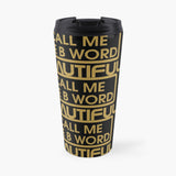 Call Me The B Word Beautiful, Travel Mug, Coffee Cup, 15oz/443ml