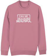 Call Me The B Word Beautiful, Eco-friendly, Sweatshirt, White Logo