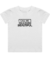 Call Me The B Word Beautiful, Girls, Baby, Toddler, Infant T-Shirt, Black Logo, Various colours