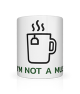 I'm Not A Mug, Coffee, Tea Cup, White 11oz
