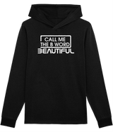 Call Me The B Word Beautiful, White Logo, No Pocket, Organic Ring-Spun Combed Cotton Hoodie